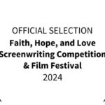 Faith, Hope, and Love Screenwriting Competition & Film Festival 2024