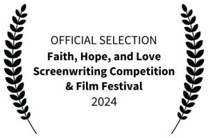 Faith, Hope, and Love Screenwriting Competition & Film Festival 2024